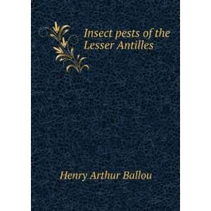  Insect pests of the Lesser Antilles Henry Arthur Ballou 