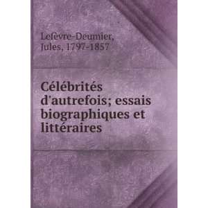  CÃ©lÃ©britÃ©s dautrefois  essais biographiques et 