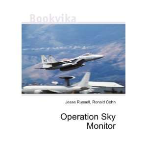  Operation Sky Monitor Ronald Cohn Jesse Russell Books