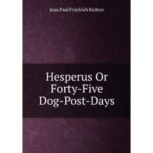   Or Forty Five Dog Post Days Jean Paul Friedrich Richter Books
