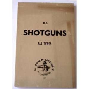  U.S. Shotguns, All Types (The Combat Bookshelf, War 