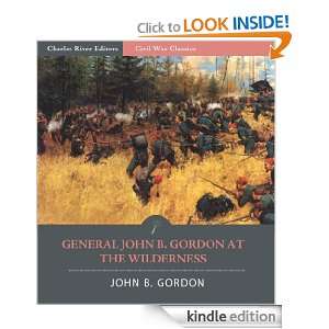 General John Gordon at the Wilderness Account of the Battle from His 