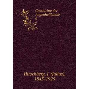   der Augenheilkunde. 6 J. (Julius), 1843 1925 Hirschberg Books