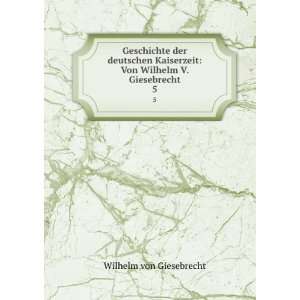    Von Wilhelm V. Giesebrecht. 5 Wilhelm von Giesebrecht Books