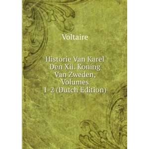Historie Van Karel Den Xii. Koning Van Zweden, Volumes 1 2 (Dutch 