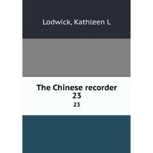 The Chinese recorder. 23 Kathleen L Lodwick  Books
