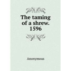 The taming of a shrew. 1596 Anonymous Books
