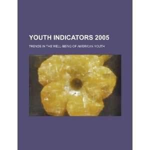  Youth indicators 2005 trends in the well being of 