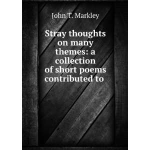  Stray Thoughts On Many Themes A Collection of Short Poems 