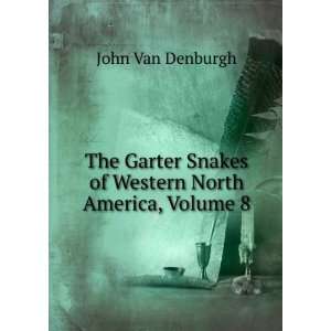  The Garter Snakes of Western North America, Volume 8 John 