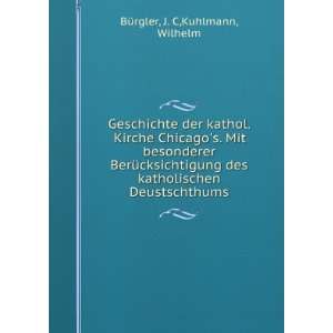   katholischen Deustschthums J. C,Kuhlmann, Wilhelm BÃ¼rgler Books