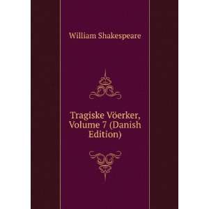  Tragiske VÃ¶erker, Volume 7 (Danish Edition) William 