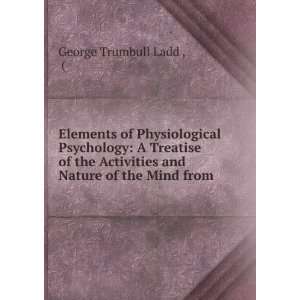   Activities and Nature of the Mind from . George Trumbull Ladd  Books