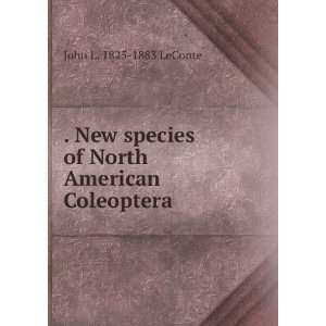   species of North American Coleoptera John L. 1825 1883 LeConte Books