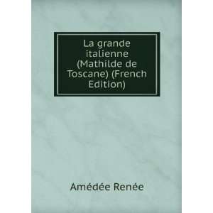    Mathilde De Toscane (French Edition) AmÃ©dÃ©e RenÃ©e Books