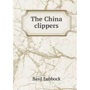  The China clippers Basil Lubbock Books
