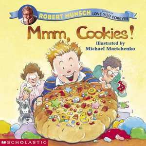   Mmm, Cookies by Robert Munsch, Scholastic, Inc.