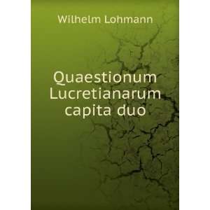    Quaestionum Lucretianarum capita duo Wilhelm Lohmann Books