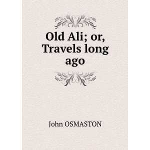  Old Ali; or, Travels long ago John OSMASTON Books