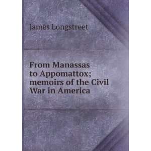   ; memoirs of the Civil War in America James Longstreet Books