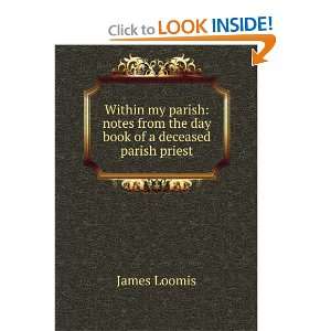   from the day book of a deceased parish priest James Loomis Books