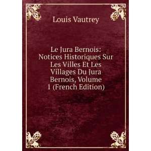  Le Jura Bernois Notices Historiques Sur Les Villes Et Les 