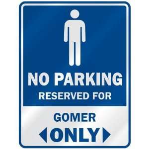   NO PARKING RESEVED FOR GOMER ONLY  PARKING SIGN