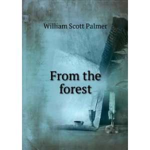  From the forest William Scott Palmer Books