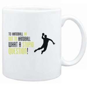 New  To Handball Or Not To Handball , What A Stupid Question   Mug 