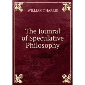    The Jounral of Speculative Philosophy WILLIAM T HARRIS Books