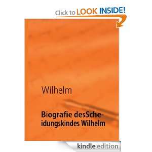 Biografie des Scheidungskindes Wilhelm (German Edition) Wilhelm 