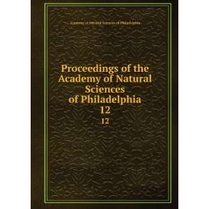 Proceedings of the Academy of Natural Sciences of Philadelphia. 12