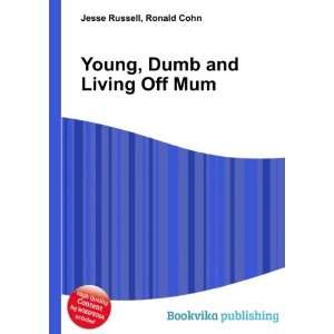  Young, Dumb and Living Off Mum Ronald Cohn Jesse Russell Books