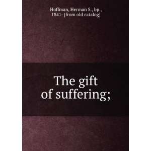  The gift of suffering; Herman S., bp., 1841  [from old 