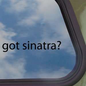  Got Sinatra? Black Decal Frank Dean Martin Rat Pack 