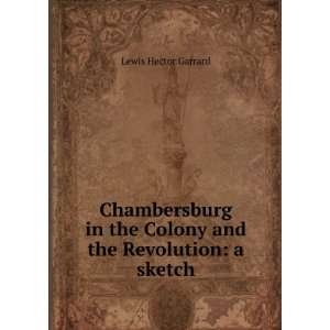  Chambersburg in the Colony and the Revolution a sketch 