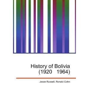  History of Bolivia (1920 1964) Ronald Cohn Jesse Russell 