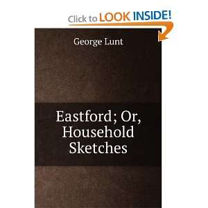  Eastford; Or, Household Sketches George Lunt Books