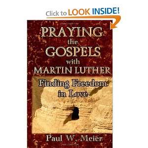   Luther Finding Freedom in Love [Paperback] Paul W. Meier Books