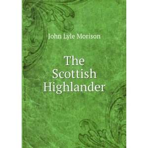  The Scottish Highlander John Lyle Morison Books