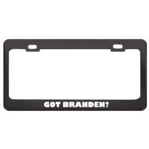 Got Branden? Boy Name Black Metal License Plate Frame Holder Border 
