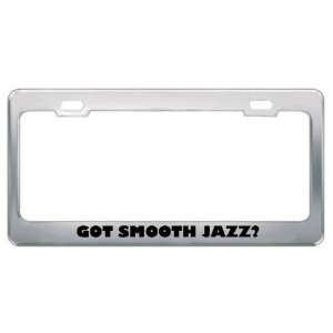  Got Smooth Jazz? Music Musical Instrument Metal License Plate Frame 