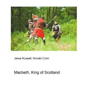    Macbeth, King of Scotland Ronald Cohn Jesse Russell Books