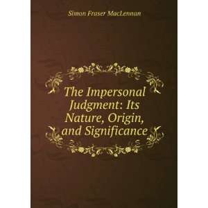    Its Nature, Origin, and Significance Simon Fraser MacLennan Books
