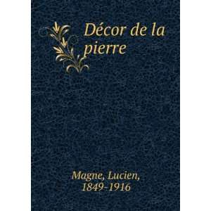  DÃ©cor de la pierre Lucien, 1849 1916 Magne Books