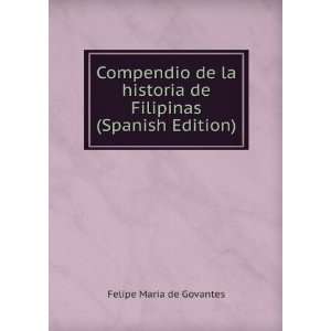   de Filipinas (Spanish Edition) Felipe MarÃ­a de Govantes Books