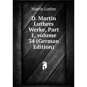 Martin Luthers Werke, Part 1,Â volume 34 (German Edition) Martin 
