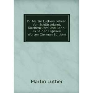   Bann In Seinen Eigenen Worten (German Edition) Martin Luther Books