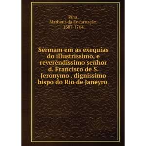   Rio de Janeyro . Matheus da EncarnaÃ§Ã£o, 1687 1764 Pina Books