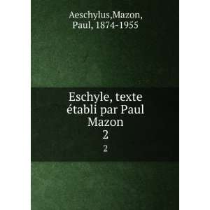  Eschyle, texte Ã©tabli par Paul Mazon. 2 Mazon, Paul 